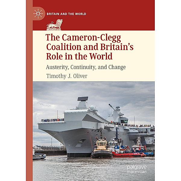 The Cameron-Clegg Coalition and Britain's Role in the World, Timothy J. Oliver