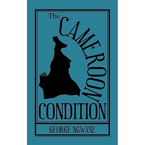 The Cameroon Condition, George Ngwane