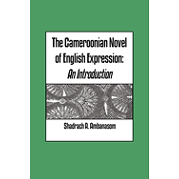 The Cameroonian Novel of English Expression. An Introduction, A. Ambanasom