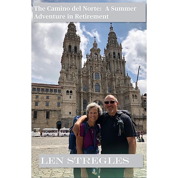 The Camino del Norte: An August Adventure in Retirement, Len Stregles
