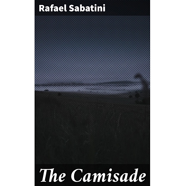 The Camisade, Rafael Sabatini