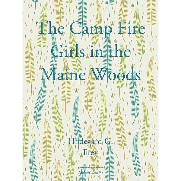 The Camp Fire Girls in the Maine Wood, Hildegard G. Frey