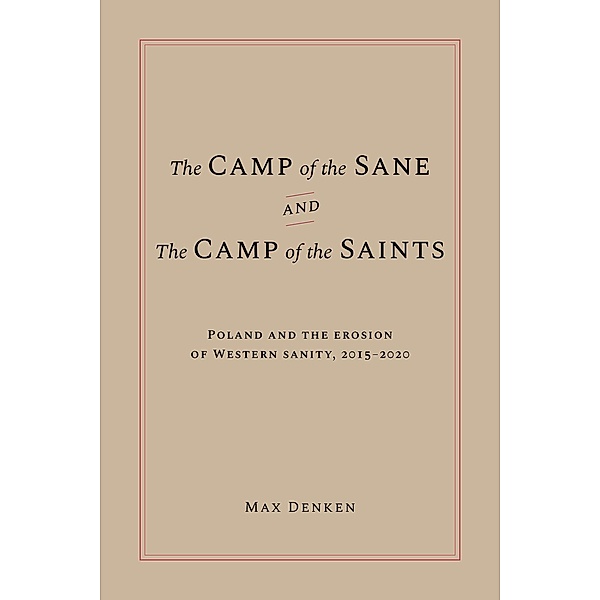 The Camp of the Sane and the Camp of the Saints; Poland and the Erosion of Western Sanity, 2015 - 2020, Max Denken
