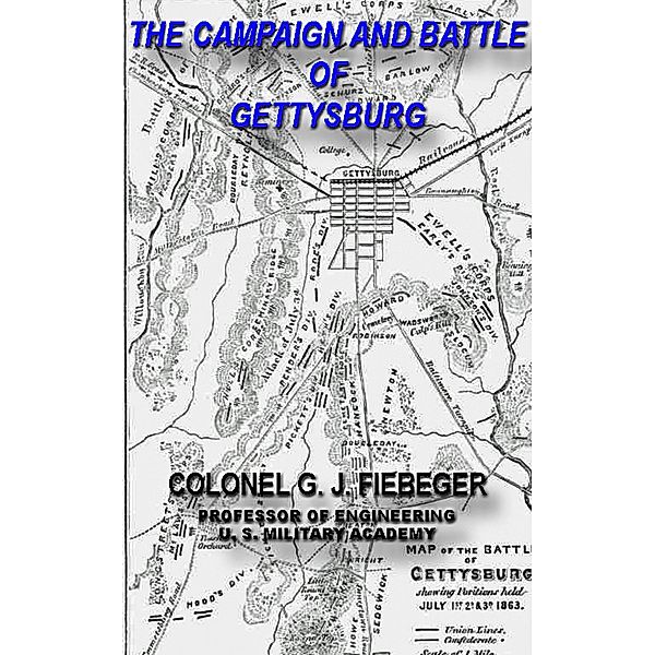 The Campaign And Battle Of Gettysburg. From the Official Records Of The Union And Confederate Armies, G. J. Fiebeger