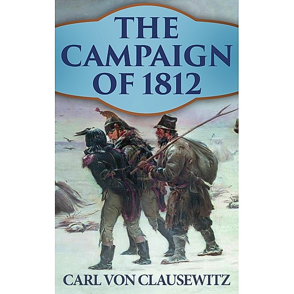 The Campaign of 1812, Carl von Clausewitz