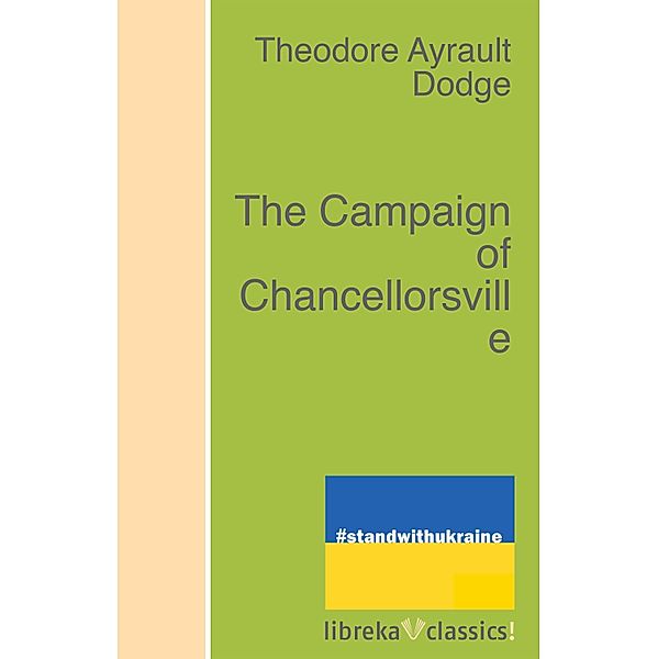 The Campaign of Chancellorsville, Theodore Ayrault Dodge