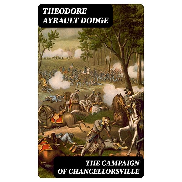 The Campaign of Chancellorsville, Theodore Ayrault Dodge