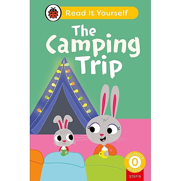 The Camping Trip (Phonics Step 9): Read It Yourself - Level 0 Beginner Reader / Read It Yourself, Ladybird