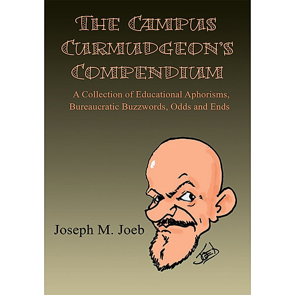 The Campus Curmudgeon's Compendium, Joseph M. Joeb