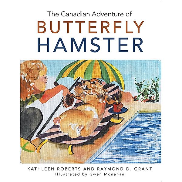 The Canadian Adventure of Butterfly Hamster, Kathleen Roberts, Raymond D. Grant