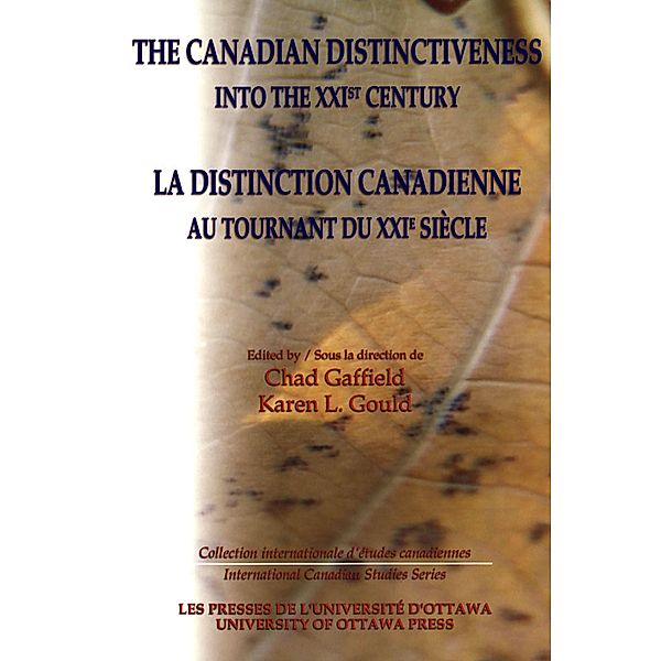 The Canadian Distinctiveness into the XXIst Century - La distinction canadienne au tournant du XXIe siecle / University of Ottawa Press