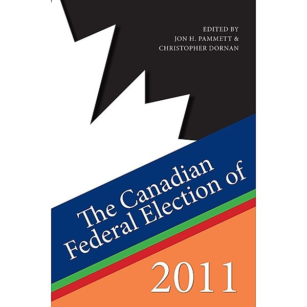 The Canadian Federal Election of 2011, Jon H. Pammett, Christopher Dornan
