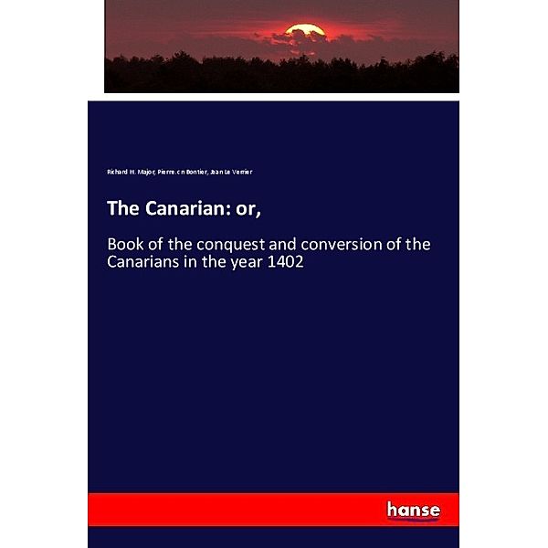 The Canarian: or,, Richard H. Major, Pierre. cn Bontier, Jean Le Verrier