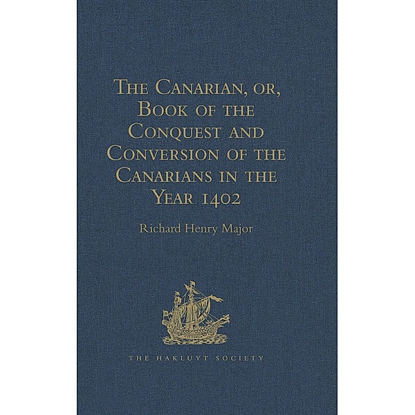 The Canarian, or, Book of the Conquest and Conversion of the Canarians in the Year 1402, by Messire Jean de Bethencourt, Kt.