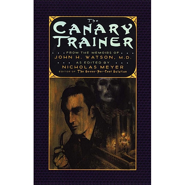 The Canary Trainer: From the Memoirs of John H. Watson, M.D. (The Journals of John H. Watson, M.D.) / The Journals of John H. Watson, M.D. Bd.3