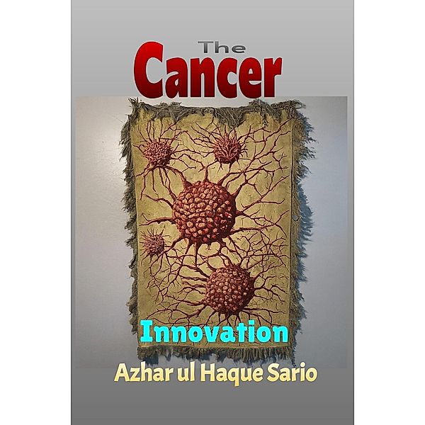 The Cancer Innovation, Azhar ul Haque Sario
