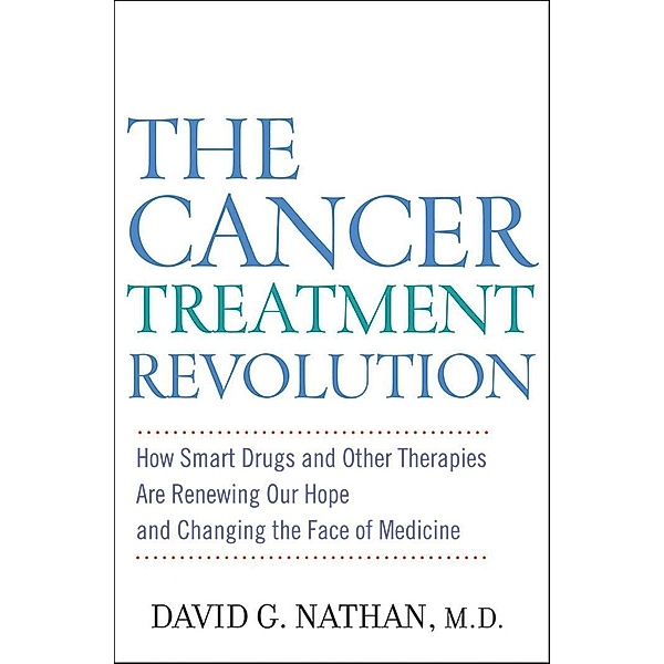 The Cancer Treatment Revolution, David G. Nathan