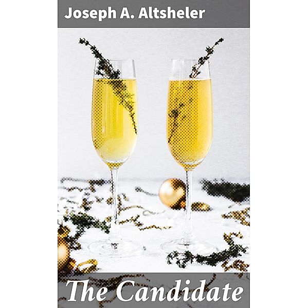 The Candidate, Joseph A. Altsheler