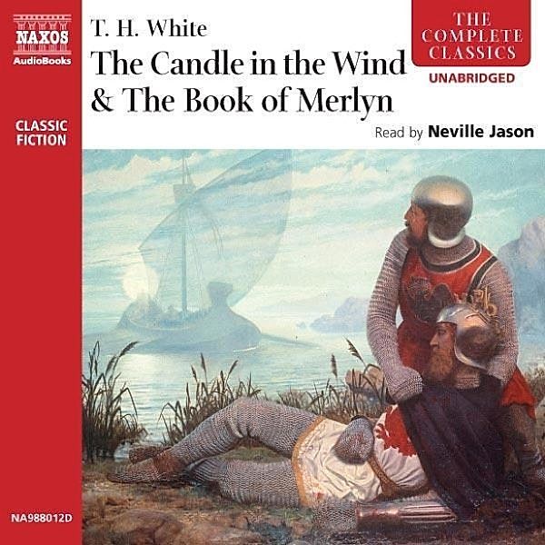 The Candle in the Wind & The Book of Merlyn, Thomas Hanbury White