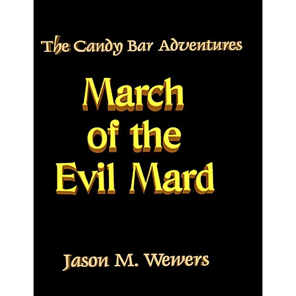 The Candy Bar Adventures: March of the Evil Mard, Jason Wewers