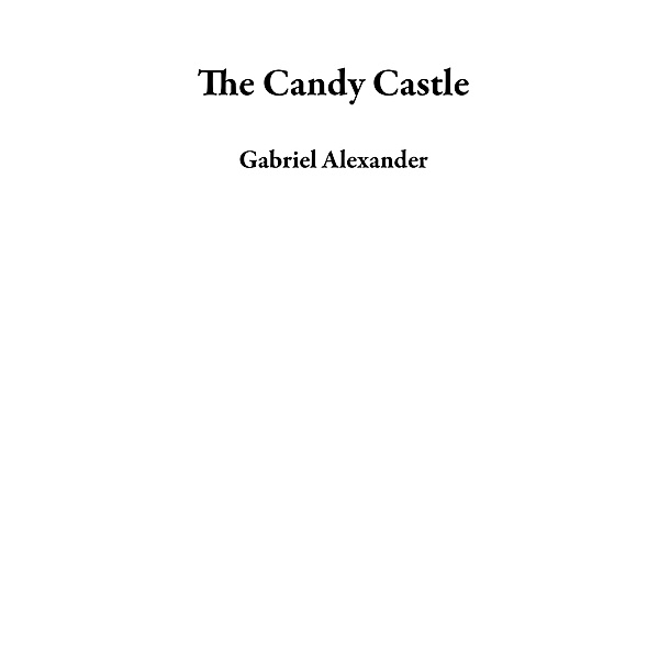 The Candy Castle, Gabriel Alexander
