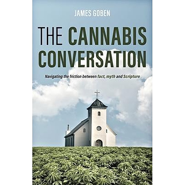 The Cannabis Conversation / James Goben, James Goben