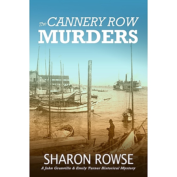 The Cannery Row Murders (John Granville & Emily Turner Historical Mystery Series, #5) / John Granville & Emily Turner Historical Mystery Series, Sharon Rowse