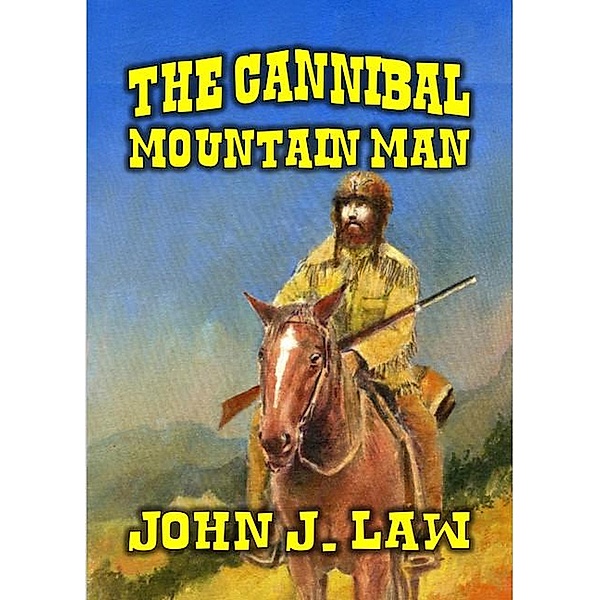 The Cannibal Mountain Man, John J. Law