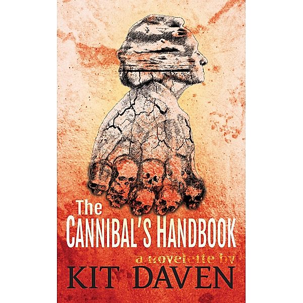 The Cannibal's Handbook: A Novelette, Kit Daven