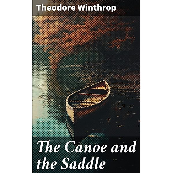 The Canoe and the Saddle, Theodore Winthrop