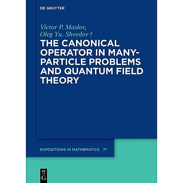 The Canonical Operator in Many-Particle Problems and Quantum Field Theory, Victor P. Maslov, Oleg Yu. Shvedov