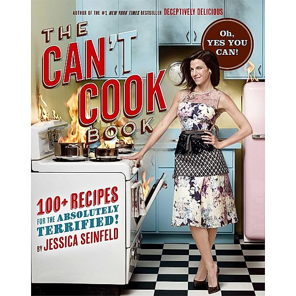 The Can't Cook Book: Recipes for the Absolutely Terrified!, Jessica Seinfeld