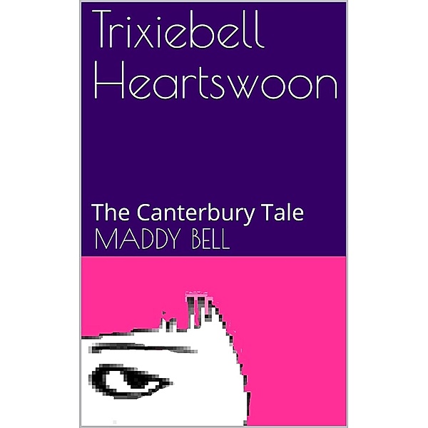 The Canterbury Tale (Trixiebell Heartswoon, #2) / Trixiebell Heartswoon, Maddy Bell