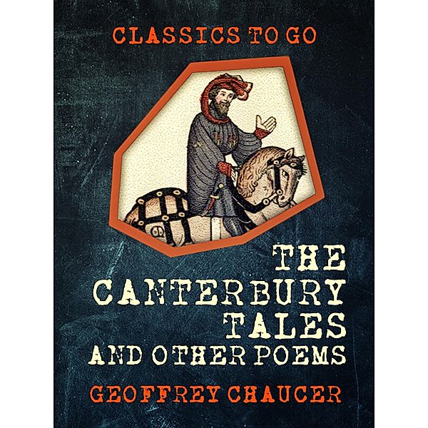 The Canterbury Tales, and Other Poems, Geoffrey Chaucer