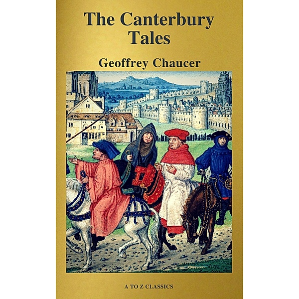 The Canterbury Tales (Best Navigation, Free AudioBook) ( A to Z Classics), Geoffrey Chaucer, A To Z Classics