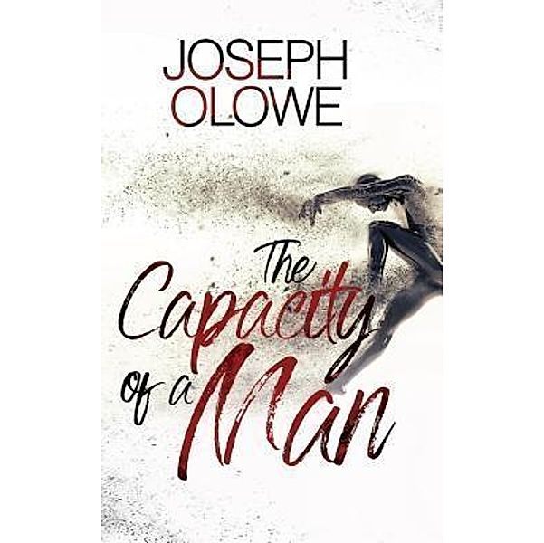 The Capacity of A Man / Olalekan Joseph Olowe, Joseph Olowe