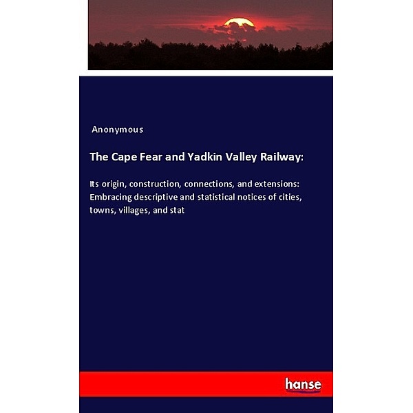 The Cape Fear and Yadkin Valley Railway:, Anonym