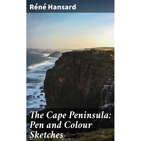 The Cape Peninsula: Pen and Colour Sketches, Réné Hansard