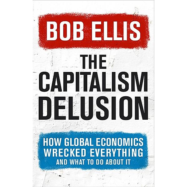 The Capitalism Delusion, Bob Ellis