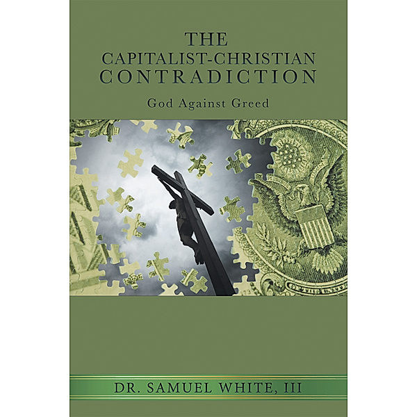 The Capitalist-Christian Contradiction, Dr. Samuel White III