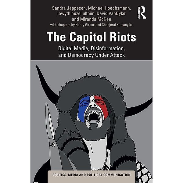 The Capitol Riots, Sandra Jeppesen, Michael Hoechsmann, Iowyth Hezel Ulthiin, David Vandyke, Miranda McKee