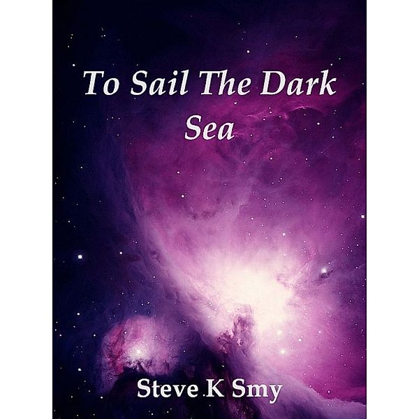 The Captain Henri Duschelle Stories: To Sail The Dark Sea, Steve K Smy