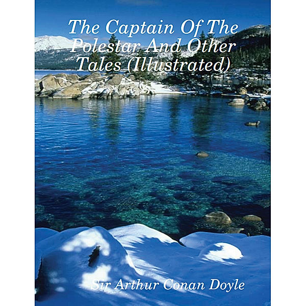 The Captain of the Polestar and Other Tales (Illustrated), Arthur Conan Doyle