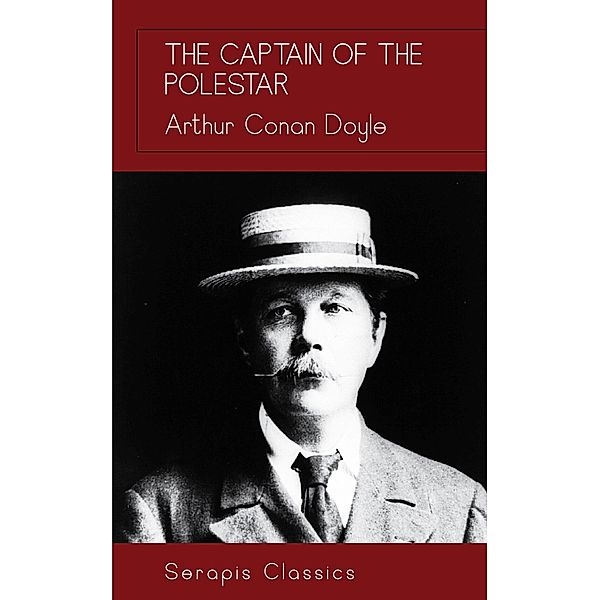 The Captain of the Polestar (Serapis Classics), Arthur Conan Doyle