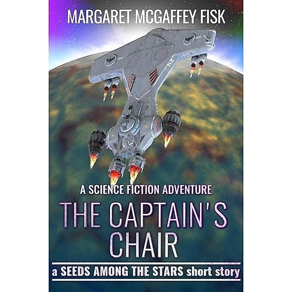 The Captain's Chair: A Science Fiction Adventure (Seeds Among the Stars) / Seeds Among the Stars, Margaret McGaffey Fisk