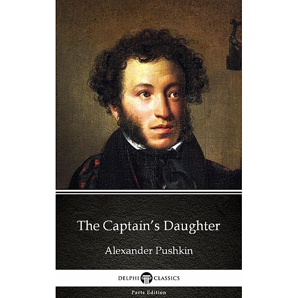 The Captain's Daughter by Alexander Pushkin - Delphi Classics (Illustrated) / Delphi Parts Edition (Alexander Pushkin) Bd.17, Alexander Pushkin