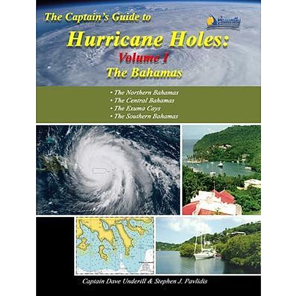 The Captains Guide to Hurricane Holes - Volume I - the Bahamas, Underill David, Pavlidis J Stephen