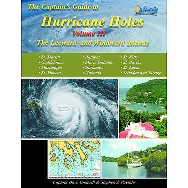 The Captains Guide to Hurricane Holes - Volume III - The Leeward Islands and the Windward Islands, David Underill, Stephen J Pavlidis