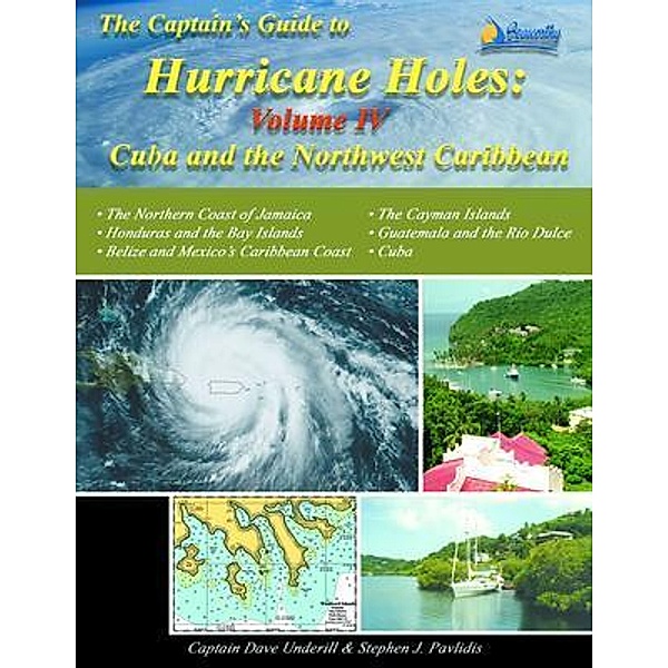 The Captains Guide to Hurricane Holes - Volume IV - Cuba and the Northwest Caribbean, David Underill, Stephen J Pavlidis