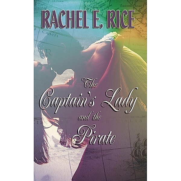 The Captain's Lady and The Pirate, Rachel E Rice